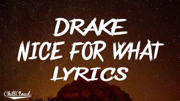 Lyrics: Drake – Nice For What