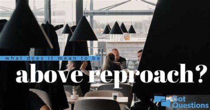 What does it mean to be above reproach / blameless?