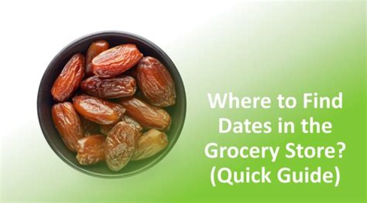 Where do you find dates at the grocery store?